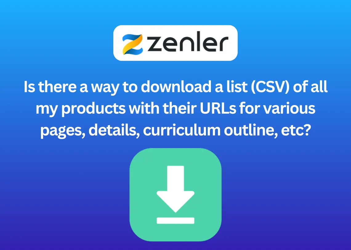 Is there a way to download a list (CSV) of all my products with their URLs for various pages, details, curriculum outline, etc