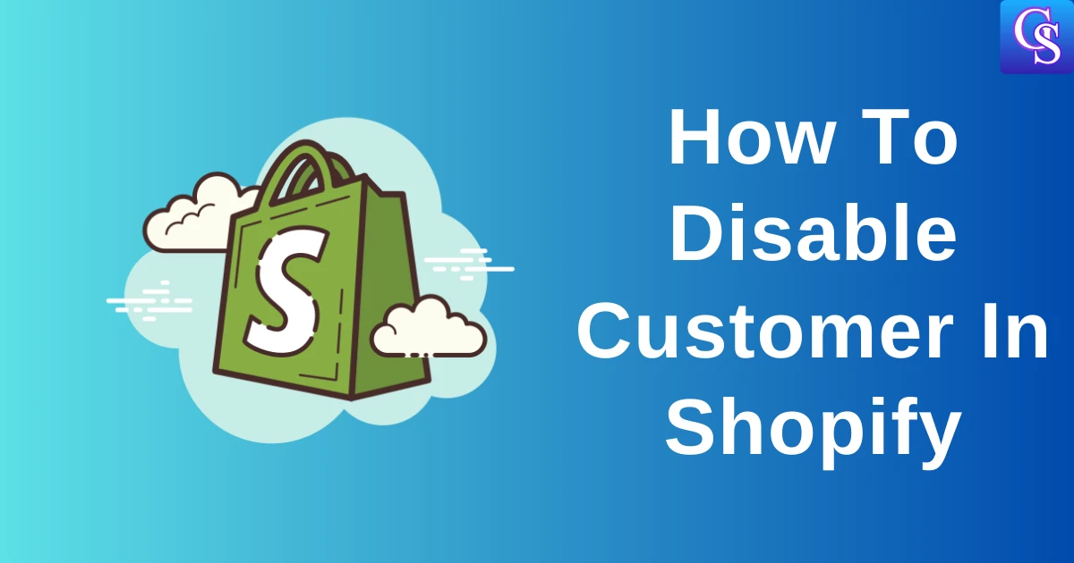 How To Disable Customer In Shopify in few steps